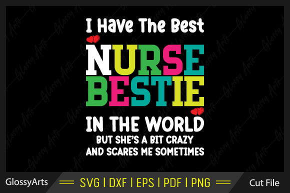 I Have the Best Nurse Bestie in the Graphics and Crafts