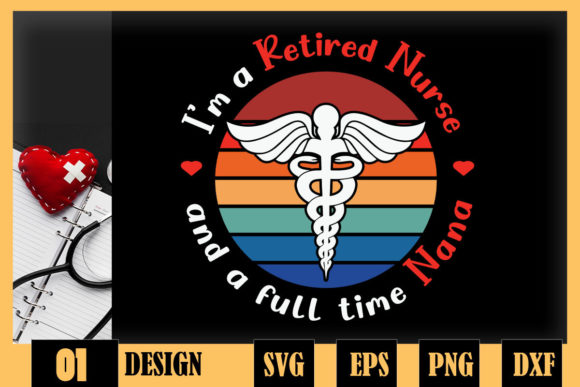 I'm a Retired Nurse and a Full Time Nana Graphics