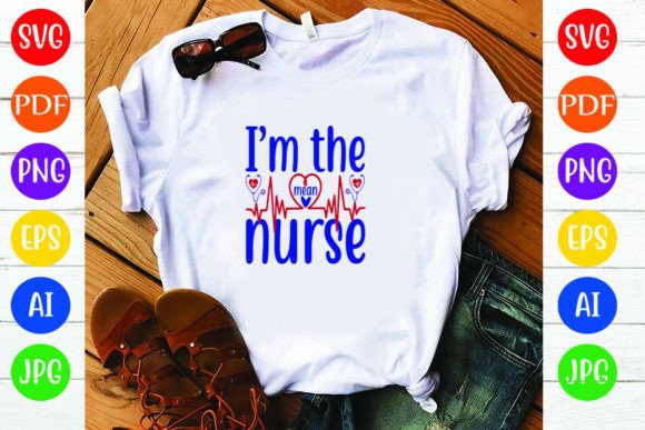 I’m the Mean Nurse Graphics & Crafts
