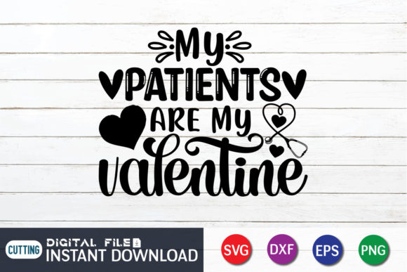 My Patients Are My Valentine Nurse Gift Graphics and Crafts