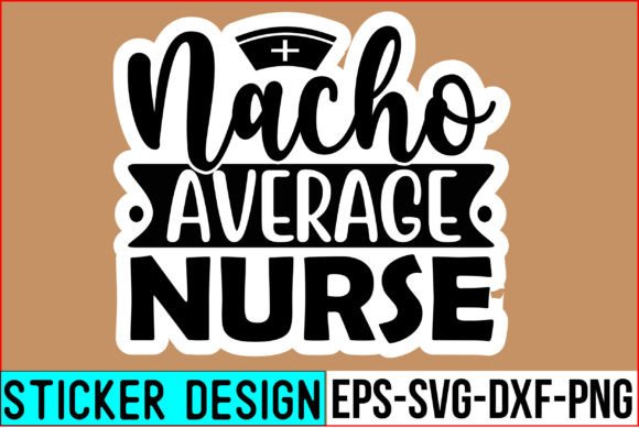 Nacho Average Nurse Stickers: Graphics and Crafts