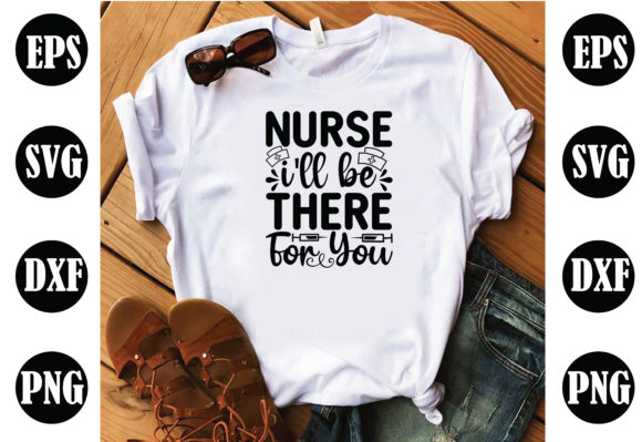 Nurse, I'll Be There for You Nurse Graphics and Crafts