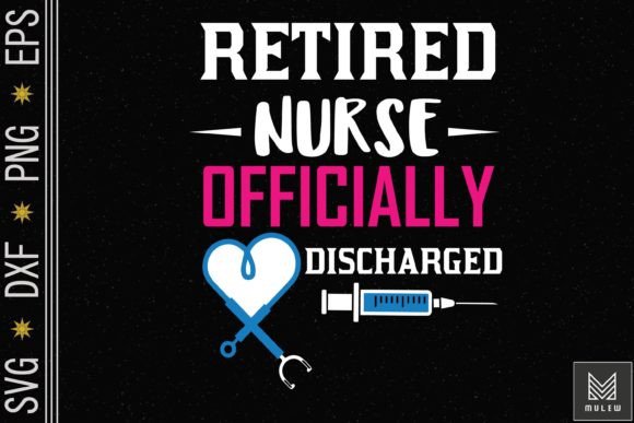 Retired Nurse Officially Discharged Graphics and Crafts
