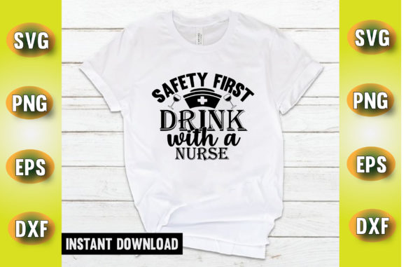 Safety First Drink with Nurse T Shirt Graphics and Crafts